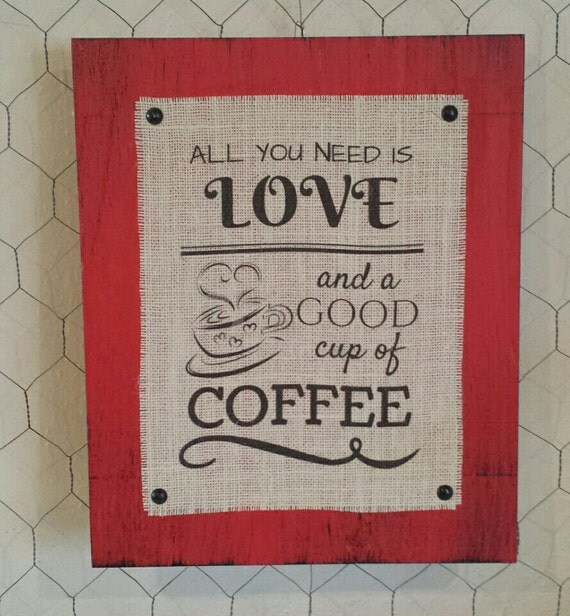 Items similar to All You Need is Love and a Good Cup of Coffee, Burlap