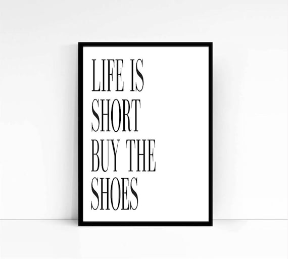 Life is short buy the shoes quote poster print by mixarthouse