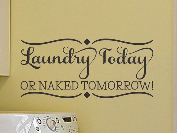 Download Laundry Room Decal Laundry Today or Naked Tomorrow Laundry