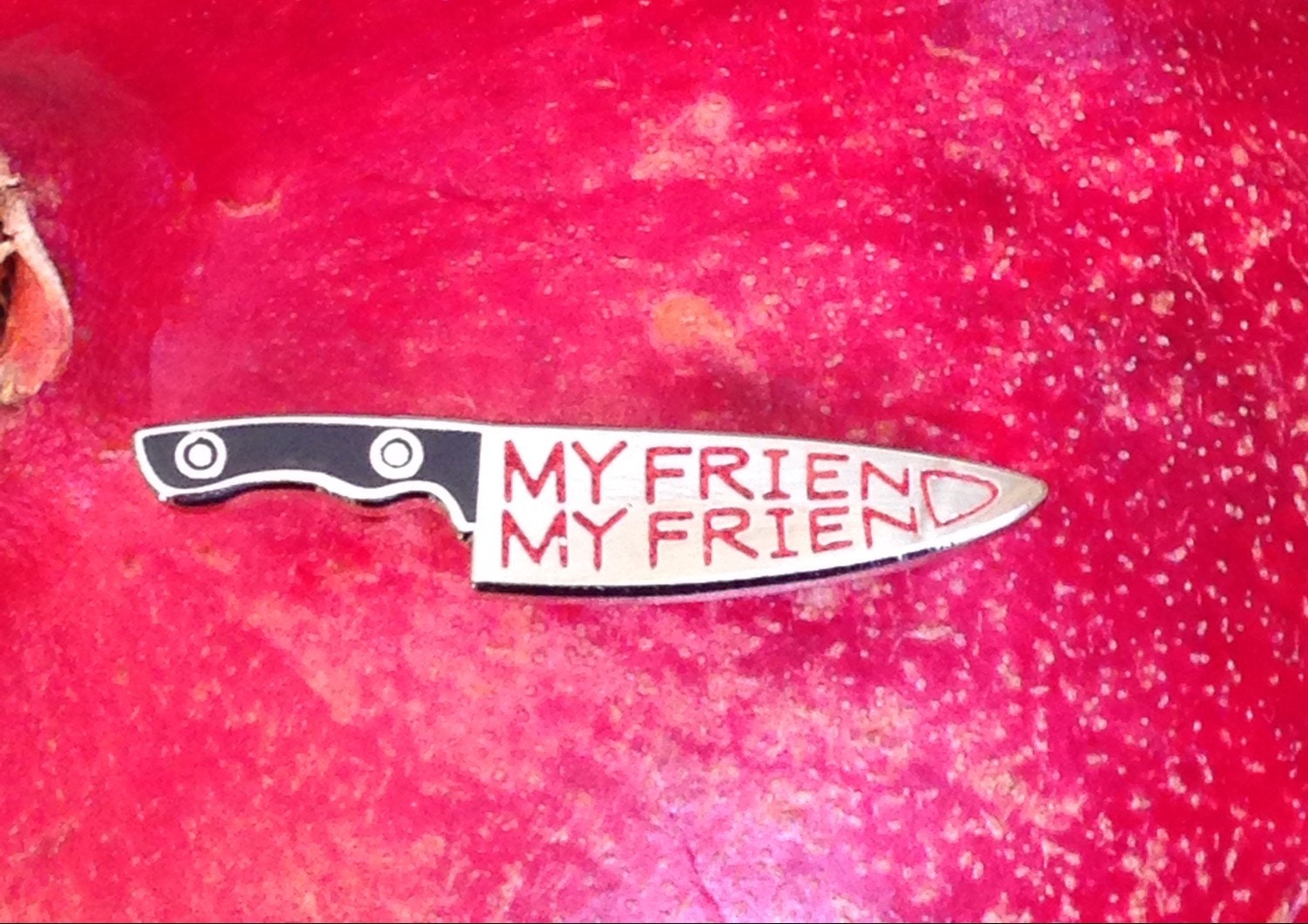 My friend my friend knife phish pin