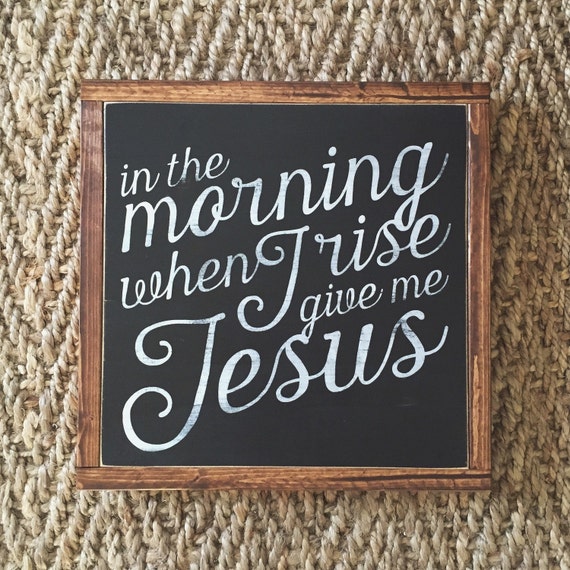 in the morning when i rise give me JESUS sign