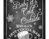 Hot Cocoa Bar-Baby its cold outside-Sign in Chalkboard design- INSTANTLY DOWNLOADABLE and Printable file-4 sizes
