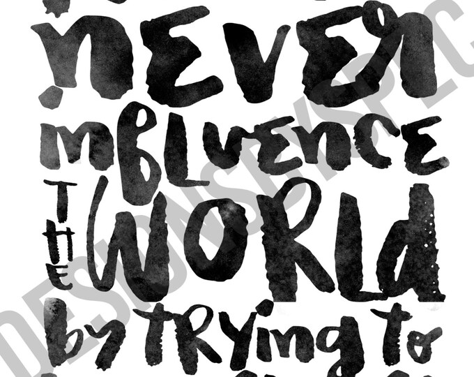 You will never influence the world by trying to be like it - Inspriational Quote Watercolor Print