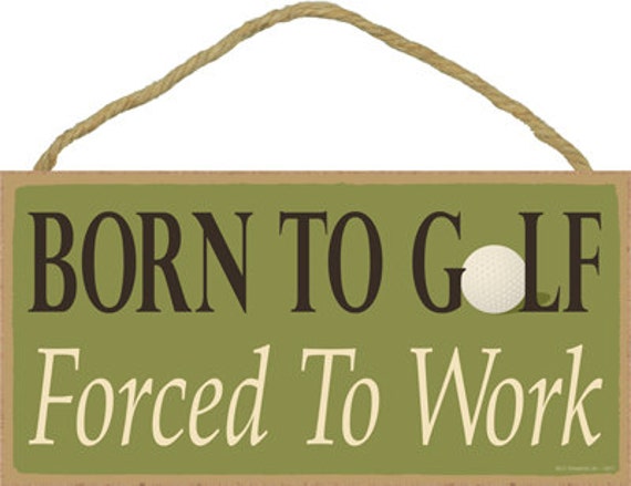 Born To Golf. Forced To Work. Wood Sign By Collectorschoiceusa