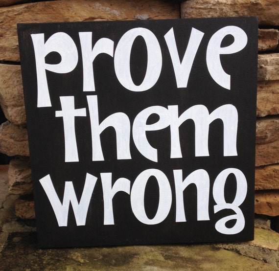 Prove Them Wrong Hand Painted Wood Sign Made in by ThatsItforLess