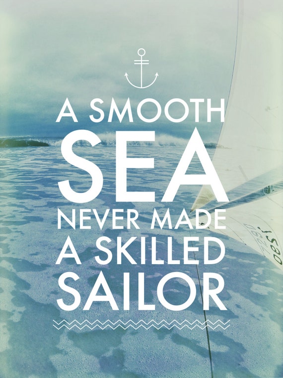 A Smooth Sea Never Made A Skilled Sailor by EphemeralLifePhotos