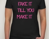 fake it till you make it shirt