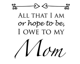 Items similar to All That I Am, Or Hope To Be, I Owe to My Angel Mother ...