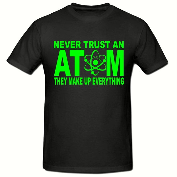 Never trust an atom t shirtmens t shirt sizes small