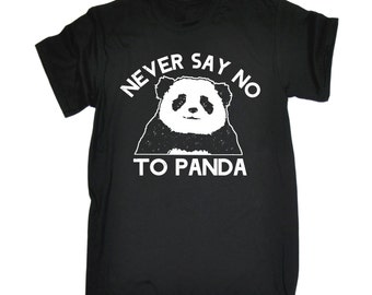 Never Say No To Panda T-Shirt - Funny Slogan tee tshirt gift for all cool animal lovers male geeks and nerds men's zoo 123t