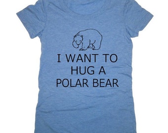 I Want to Hug a POLAR Bear Womens silkscreen t shirt tee screenprint