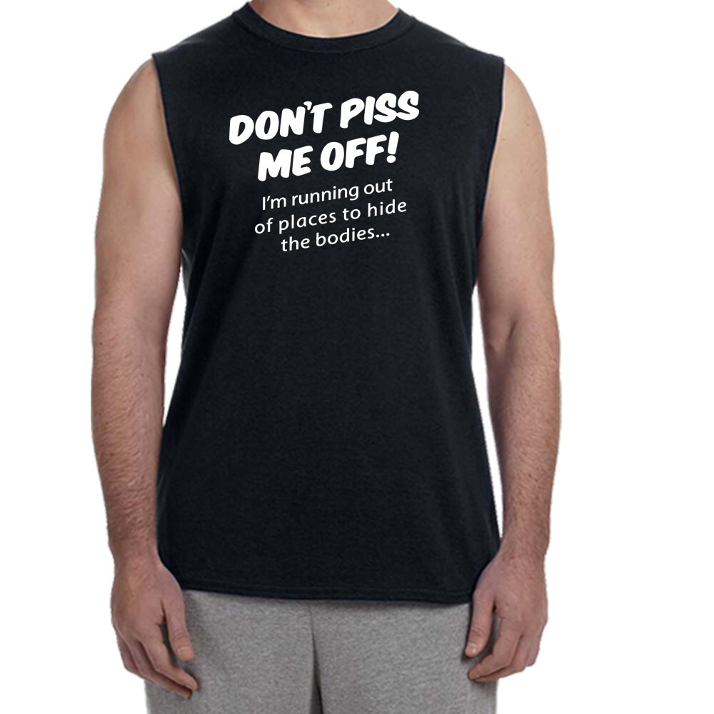 Dont Piss Me Off Mens Sleeveless T Shirts Sizes 4741