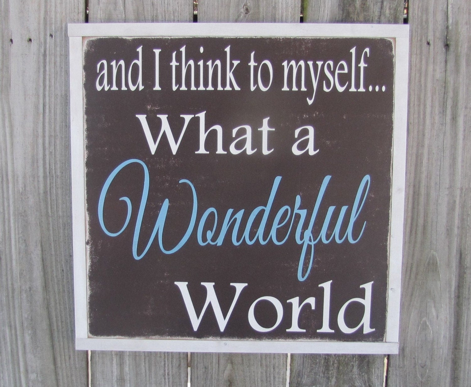 And I think to Myself What a Wonderful World Wooden Sign