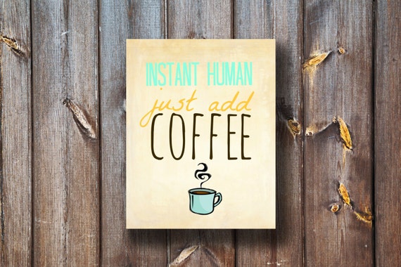 INSTANT HUMAN Just Add Coffee - Kitchen Print - Instant Download - Printable - Typography