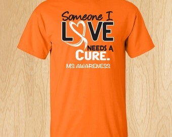 Multiple Sclerosis "Some I Love Needs A Cure" T-shirt
