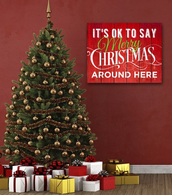 It's OK to Say Merry Christmas Around Here by FaithFamilyFunDesign