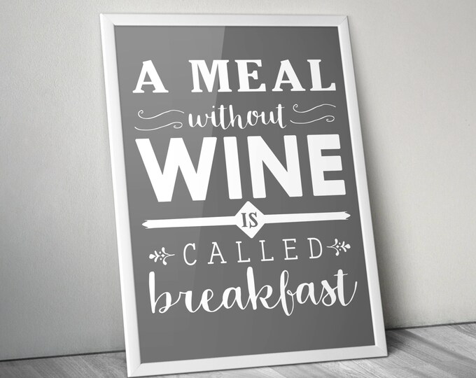 A Meal Without WINE is Called Breakfast - Kitchen/Dining Room Art Print - Pick your own colors!