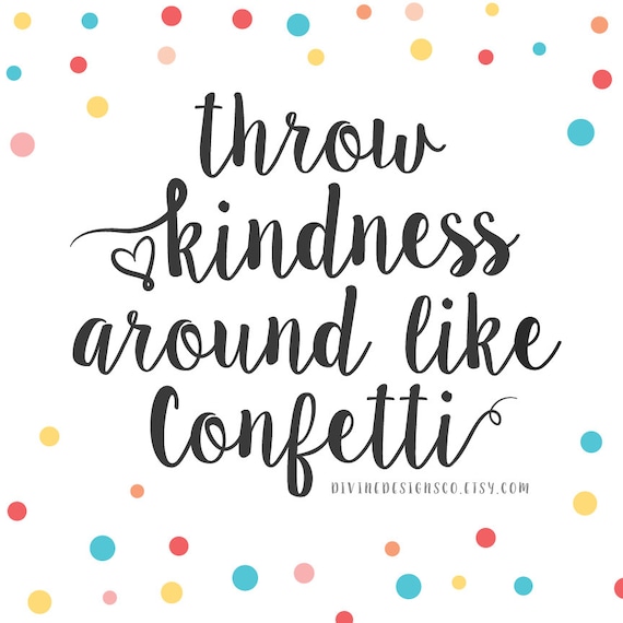 throw-kindness-around-like-confetti-quote-by-divinedesignsco