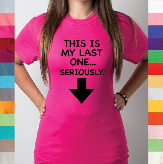 seriously this is my last one shirt