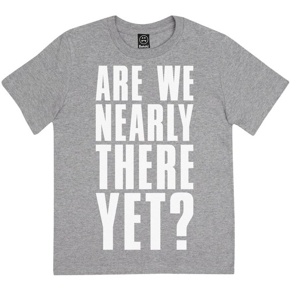Are We Nearly There Yet Unisex Boys Girls Classic by BatchOne