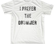 i prefer the drummer t shirt