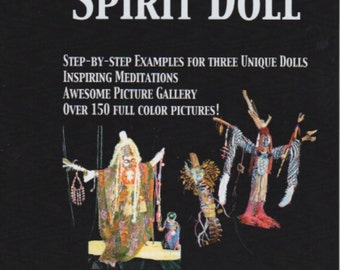 Art Doll, Boho Doll, Crone Doll, SPIRIT DOLLS How to Create 3 different Dolls Book 80 pages, 150 color photographs Prayer Doll