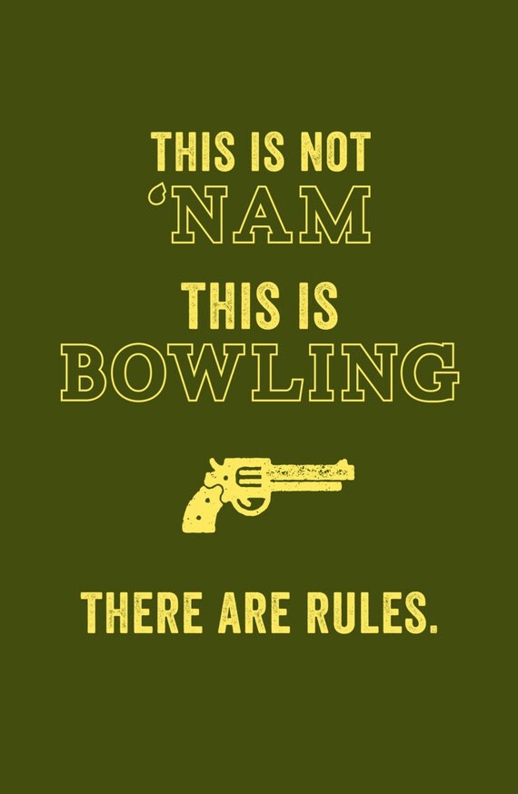 The Big Lebowski This is Bowling. There are Rules. Big