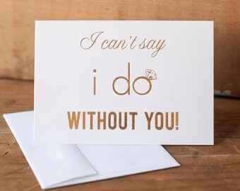 Gold Foil Will You Be My Bridesmaid Can't Say I Do Without You bridal party wedding party card I Do Crew gift box maid invitation proposal