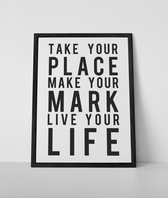 Take Your Place Make Your Mark Live Your Life by RainCityDesignCo