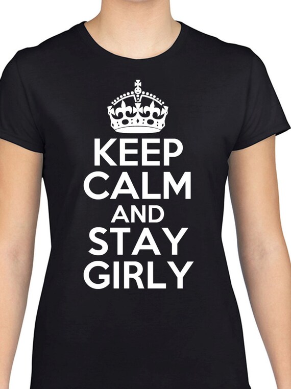 Keep Calm And Stay Girly T-Shirt TeesLoveGirl by FreakyTshirtShop