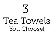 THREE Tea Towels, Urban Bird & Co screen printed tea towels, Your Choice, kitchen towels, kitchen linens, flour sack towels, handmade