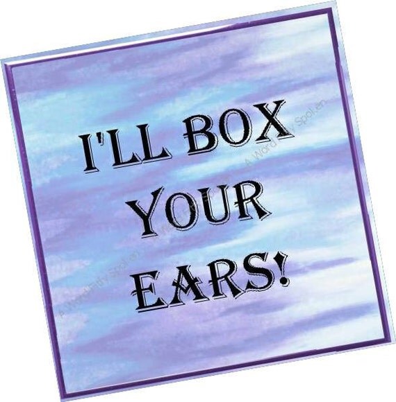 5x5 Momisms I'll Box Your Ears Quote about by AWordFitlySpoken