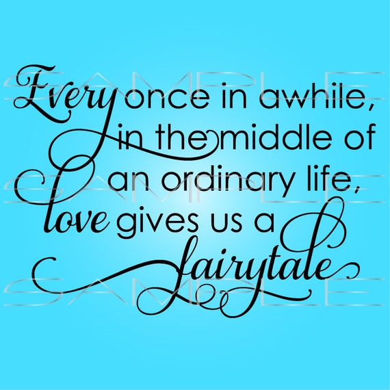 Every once in awhile in the middle of an ordinary life love