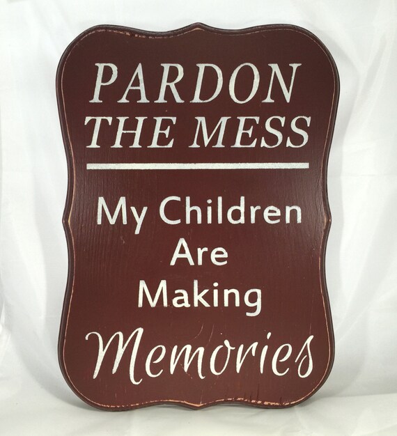 Albums 99+ Pictures pardon the mess my children are making memories Latest