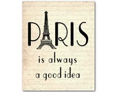 Wall Art - Paris is always a good idea - Quote - Eiffel Tower - France - Typography Art - 5 x 7, 8 x 10, or 11 x 14  print