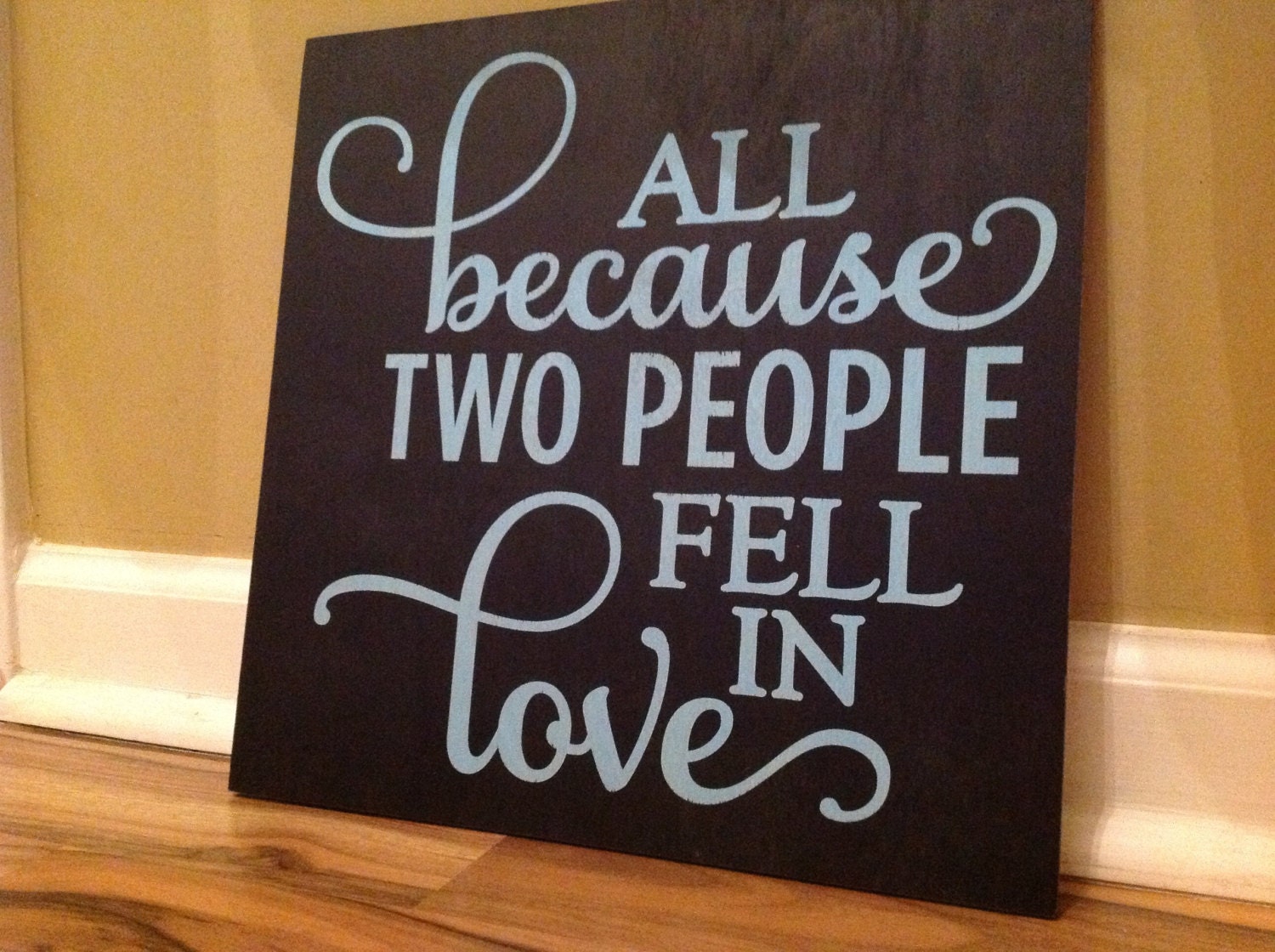 All Because Two People Fell In Love wooden sign/ by GAGirlDesigns