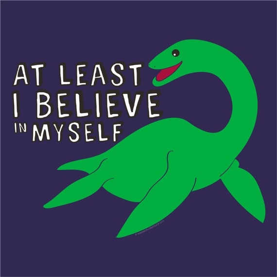 Nessie-At Least I Believe In Myself T-Shirt