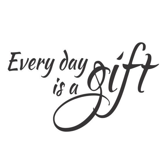 Every Day Is A Gift Large Vinyl Wall Decal Sticker Matte
