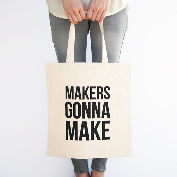 Makers Gonna Make Canvas Tote Bag | Screen Print Tote | Gift for Her ...