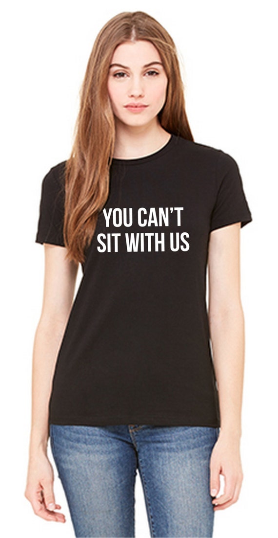 Items similar to You Can't Sit With Us Shirt. Brandy Melville shirt ...