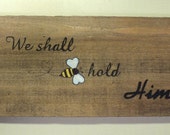 We Shall Beehold Him Rustic Weathered Wood Hand Painted Sign