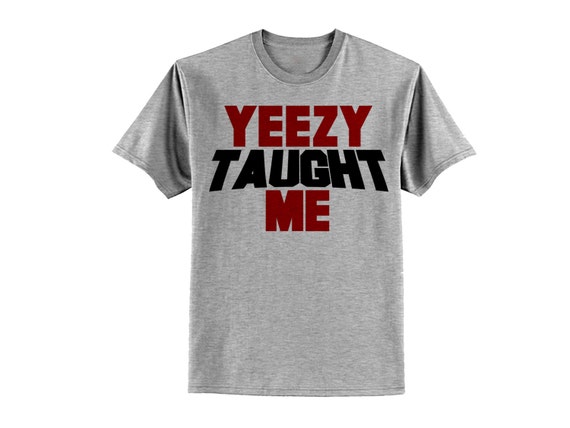 yeezy taught me shirt