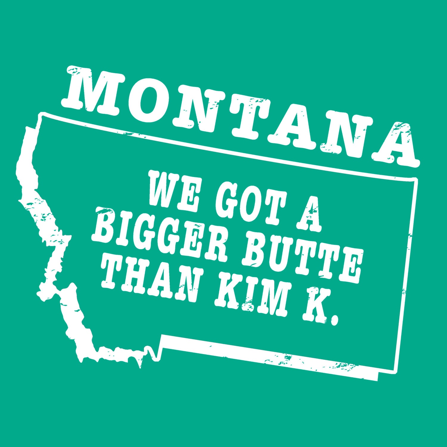 Montana state slogan tshirt funny MT motto tee butte kim k