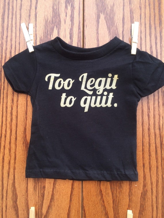 too legit to quit t shirt