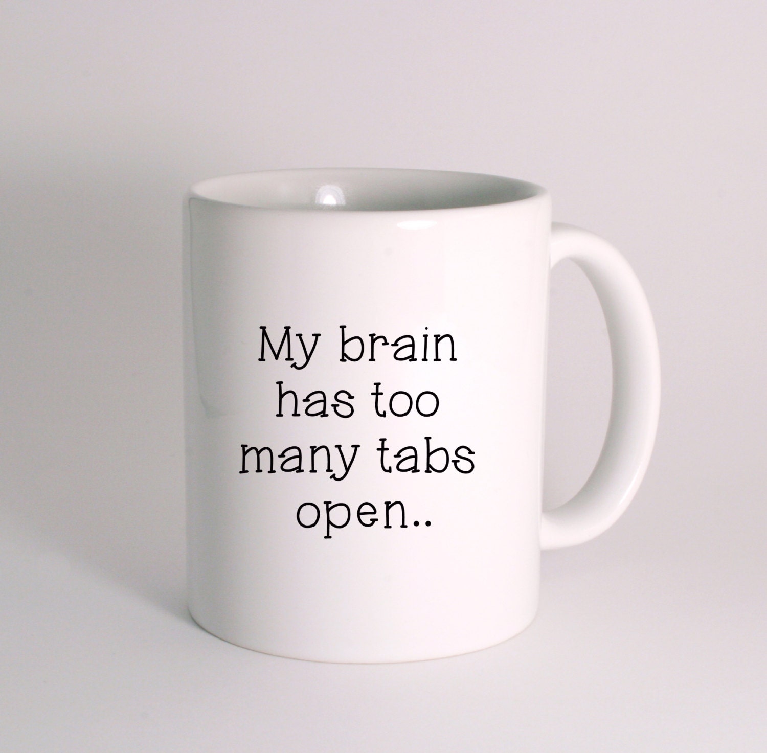 My brain has too many tabs open Mug. Funny Mug Humorous Mugs