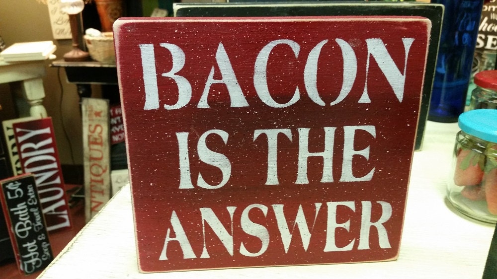 Bacon is the Answer Bacon Lover Bacon sign Funny sign