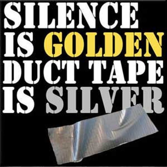 Silence Is Golden Duct Tape Is Silver Sassy Slang by Preegle