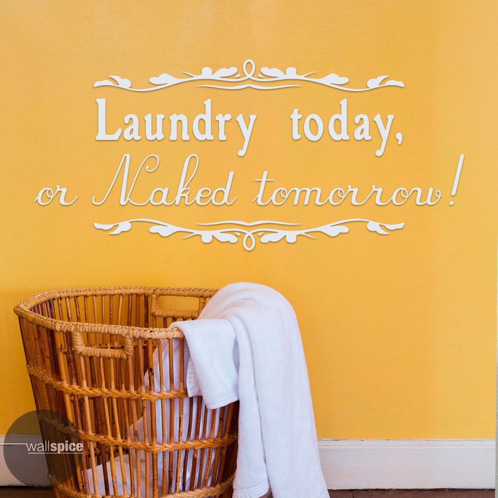 Laundry Today Or Naked Tomorrow Vinyl Wall By Wallspicedecals