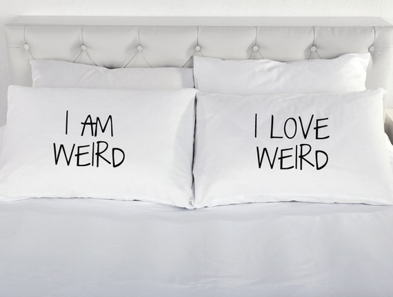 I Am Weird Pillowcases I Love Weird Couples By Thewallstickercomp 