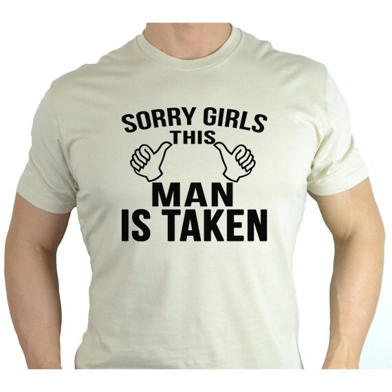 Sorry Girls This Guy Man Is Taken T Shirt Funny by giftedshirts